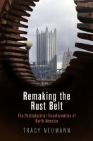 Remaking the rust belt the postindustrial transformation of North America /