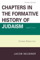 Chapters in the Formative History of Judaism, Eighth Series : Systemic Perspectives.