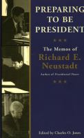 Preparing to be president the memos of Richard E. Neustadt /