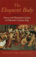 Eloquent Body : Dance and Humanist Culture in Fifteenth-Century Italy.