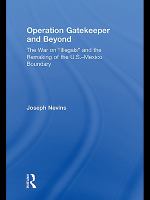 Operation Gatekeeper and beyond the war on "illegals" and the remaking of the U.S.-Mexico boundary /