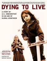 Dying to live : a story of U.S. immigration in an age of global apartheid /