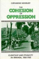 The cohesion of oppression : clientship and ethnicity in Rwanda, 1860-1960 /