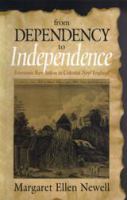 From Dependency to Independence : Economic Revolution in Colonial New England.