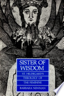 Sister of wisdom : St. Hildegard's theology of the feminine /