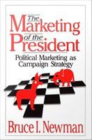 The Marketing of the President : Political Marketing as Campaign Strategy.