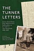 The Turner Letters Letters from Home: from Milton Ernest, Bedfordshire to St Andrews, New Brunswick, 1830-1845.