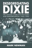 Desegregating dixie : the Catholic church in the South and desegregation, 1945-1992 /