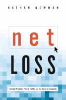 Net loss : Internet prophets, private profits, and the costs to community /