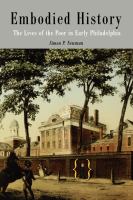 Embodied history : the lives of the poor in early Philadelphia /