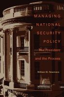 Managing national security policy : the president and the process /