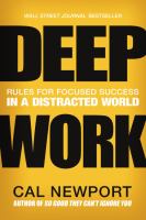 Deep work : rules for focused success in a distracted world /