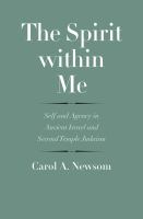 The spirit within me : self and agency in ancient Israel and Second Temple Judaism /