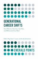 Generational Career Shifts : How Matures, Boomers, Gen Xers, and Millennials View Work.