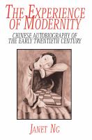 The Experience of Modernity : Chinese Autobiography of the Early Twentieth Century.