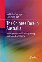 The Chinese face in Australia multi-generational ethnicity among Australian-born Chinese /