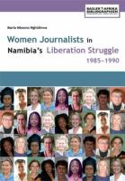 Women journalists in Namibia's liberation struggle, 1985-1990 /