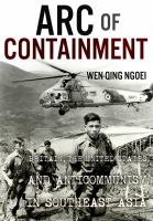 Arc of containment : Britain, the United States, and anticommunism in Southeast Asia /