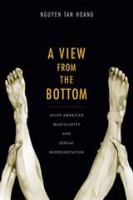 A view from the bottom Asian American masculinity and sexual representation /