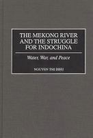 The Mekong River and the struggle for Indochina : water, war, and peace /