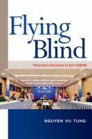 Flying Blind : Vietnam's Decision to Join ASEAN.