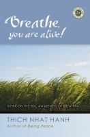 Breathe, You Are Alive : The Sutra on the Full Awareness of Breathing.