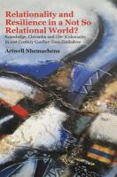 Relationality and resilience in a not so relational world? : knowledge, chivanhu and (de- )coloniality in 21st century conflict-torn Zimbabwe /