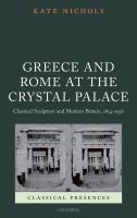 Greece and Rome at the Crystal Palace classical sculpture and modern Britain, 1854-1936 /