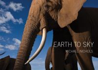 Earth to sky : among Africa's elephants, a species in crisis /