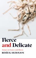 Fierce and delicate : essays on dance and illness /