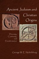 Ancient Judaism and Christian origins : diversity, continuity, and transformation /