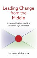 Leading Change from the Middle : A Practical Guide to Building Extraordinary Capabilities.