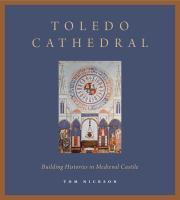 Toledo Cathedral : building histories in medieval Castile /