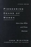 Pioneering deans of women : more than  wise and pious matrons /