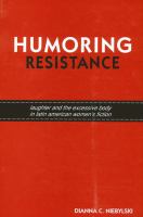 Humoring Resistance : Laughter and the Excessive Body in Latin American Women's Fiction.