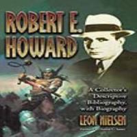 Robert E. Howard : A Collector's Descriptive Bibliography of American and British Hardcover, Paperback, Magazine, Special and Amateur Editions, with a Biography.