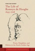 The Life of Romeyn de Hooghe 1645-1708 : prints, pamphlets, and politics in the Dutch golden age /