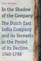 In the Shadow of the Company : The Dutch East India Company and Its Servants in the Period of Its Decline (1740-1796).