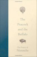 The peacock and the buffalo the poetry of Nietzsche /