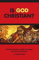 Is God Christian? : Christian identity in public theology: an Asian contribution /