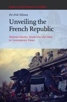 Unveiling the French Republic national identity, secularism, and Islam in contemporary France /