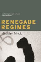 Renegade regimes : confronting deviant behavior in world politics /