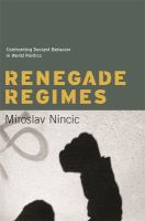 Renegade regimes confronting deviant behavior in world politics /