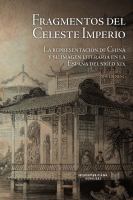 Fragmentos Del Celeste Imperio : La Representación de China y Su Imagen Literaria en la España Del Siglo XIX.