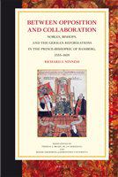 Between opposition and collaboration nobles, bishops, and the German Reformations in the prince-bishopric of Bamberg, 1555-1619 /