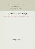 The Bible and the image : the history of photography in the Holy Land, 1839-1899 /