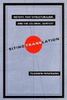 Siting translation : history, post-structuralism, and the colonial context /