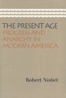 The present age : progress and anarchy in modern America /