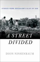 A street divided : stories from Jerusalem's Alley of God /