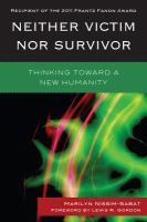 Neither Victim nor Survivor : Thinking toward a New Humanity.